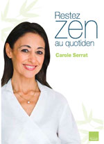 Rester zen au quotidien. Carole SERRAT Rester zen au quotidien. Carole SERRAT
