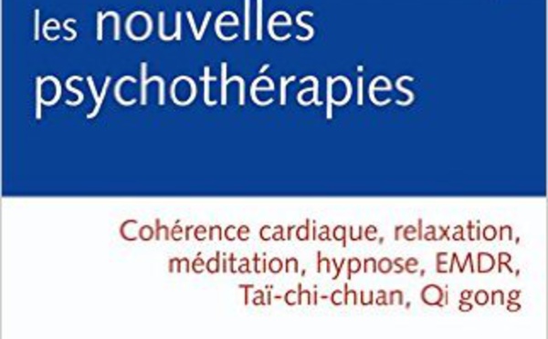 Comprendre et pratiquer les nouvelles psychothérapies, cohérence cardiaque, relaxation, méditation, hypnose, EMDR, Taï-CHI-CHUAN, Qi gong